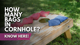 How Many Bags In Cornhole? Find Out Here!