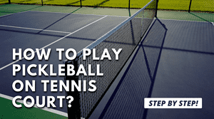 How to Play Pickleball on Tennis Court