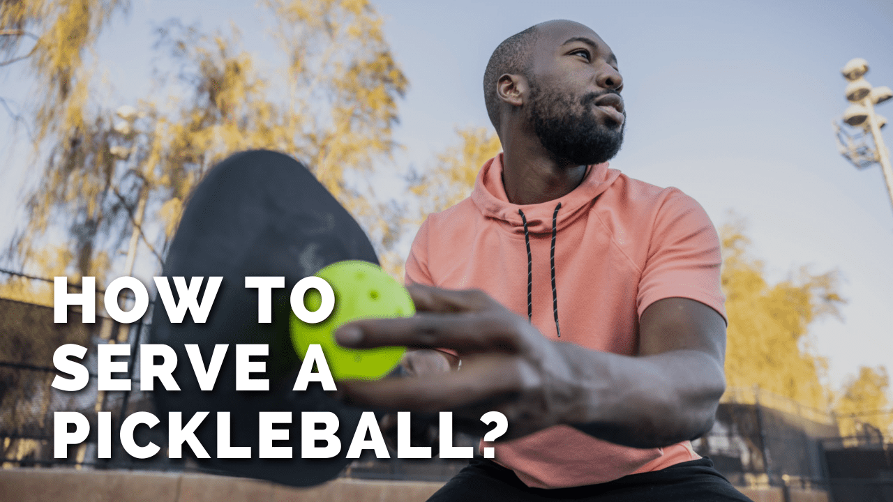 How To Serve A Pickleball