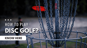 How To Play Disc Golf? Know Here!
