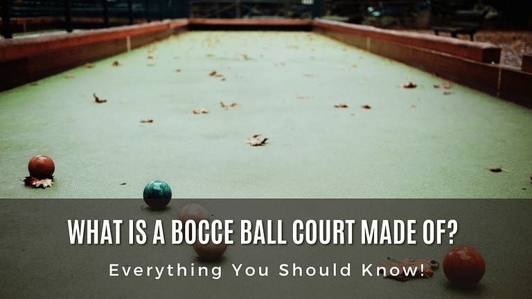 What Is A Bocce Ball Court Made of? Everything You Should Know!