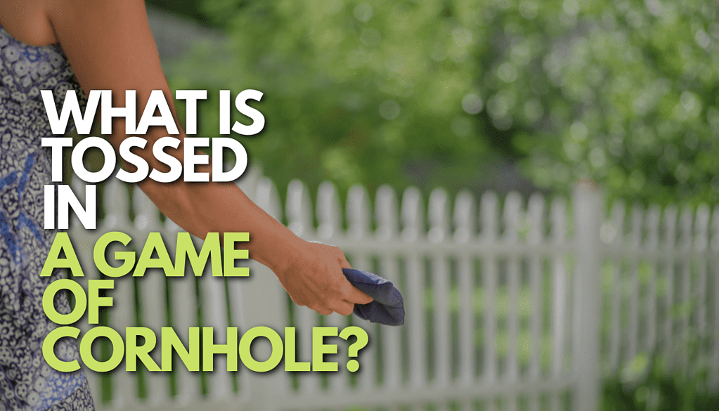 What Is Tossed In A Game Of Cornhole?
